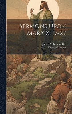 Sermons Upon Mark X. 17-27 1