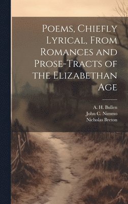 Poems, Chiefly Lyrical, From Romances and Prose-Tracts of the Elizabethan Age 1