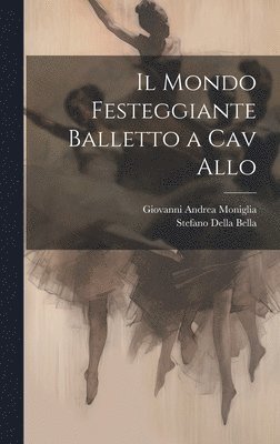 Il Mondo Festeggiante Balletto a Cav Allo 1