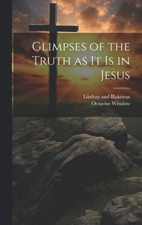 bokomslag Glimpses of the Truth as it is in Jesus