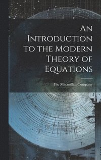 bokomslag An Introduction to the Modern Theory of Equations