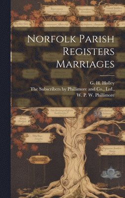 W P W Phillimore, G H Holley - Norfolk Parish Registers Marriages, Inbunden