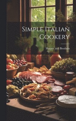 Harper And Brothers - Simple Italian Cookery, Inbunden