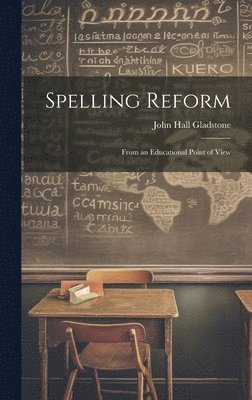 John Hall Gladstone - Spelling Reform, Inbunden