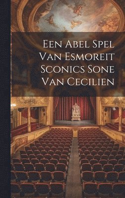 bokomslag Een Abel Spel Van Esmoreit Sconics Sone Van Cecilien