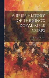 bokomslag Brief History of The King's Royal Rifle Corps