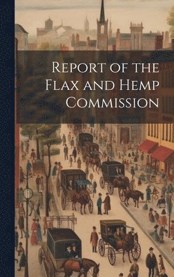 bokomslag Report of the Flax and Hemp Commission