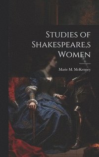 bokomslag Studies of Shakespeare, s Women