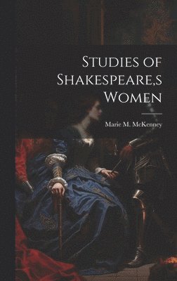 bokomslag Studies of Shakespeare, s Women