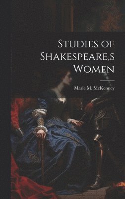 Studies of Shakespeare, s Women 1