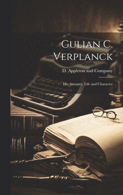 bokomslag Gulian C. Verplanck; his Ancestry, Life and Character