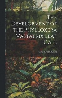 bokomslag The Development of the Phylloxera Vastatrix Leaf Gall