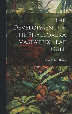 The Development of the Phylloxera Vastatrix Leaf Gall 1