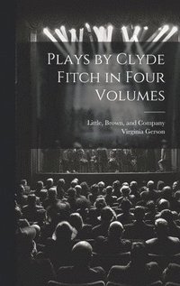 bokomslag Plays by Clyde Fitch in Four Volumes