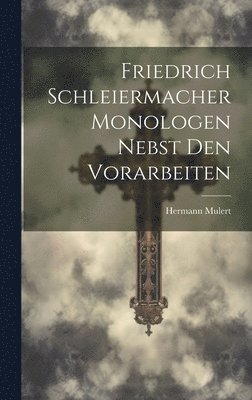 bokomslag Friedrich Schleiermacher Monologen nebst den Vorarbeiten