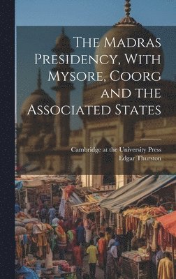 Edgar Thurston, Cambridge At The University Press - Madras Presidency, With Mysore, Coorg and the Associated States, Inbunden