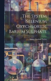 bokomslag The System Selenium Oxychloride Barium Sulphate