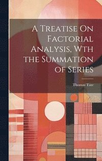 bokomslag A Treatise On Factorial Analysis, Wth the Summation of Series