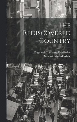 Stewart Edward White, Doubleday Page & Co - Rediscovered Country, Inbunden