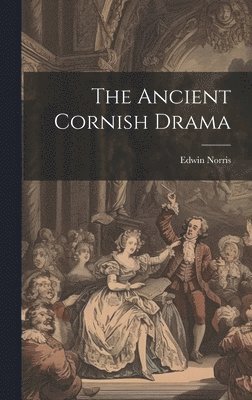 bokomslag The Ancient Cornish Drama