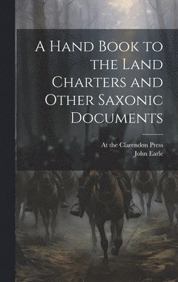John Earle, At the Clarendon Press - Hand Book to the Land Charters and Other Saxonic Documents, Inbunden
