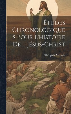bokomslag Études Chronologiques Pour L'histoire De ... Jésus-Christ