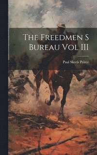 bokomslag The Freedmen S Bureau Vol III