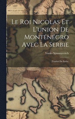 Le roi Nicolas et l'union de Montngro avec la Serbie 1