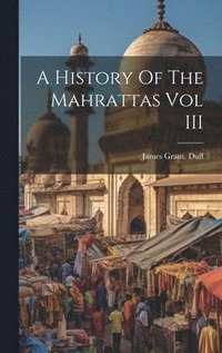 bokomslag A History Of The Mahrattas Vol III