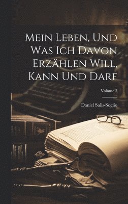 Mein Leben, und was ich davon erzählen will, kann und darf; Volume 2