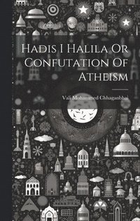 bokomslag Hadis I Halila Or Confutation Of Atheism