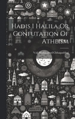 Hadis I Halila Or Confutation Of Atheism 1