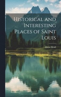 bokomslag Historical and Interesting Places of Saint Louis