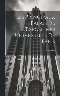 bokomslag Les principaux palais de l'Exposition universelle de Paris