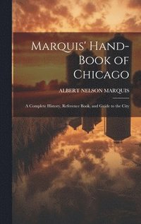 bokomslag Marquis' Hand-book of Chicago; a Complete History, Reference Book, and Guide to the City