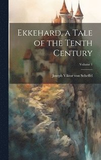 bokomslag Ekkehard, a Tale of the Tenth Century; Volume 1