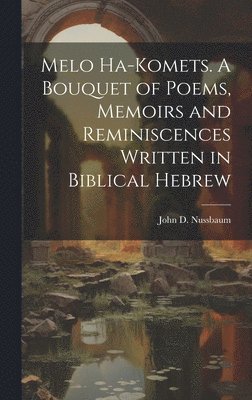 bokomslag Melo ha-komets. A bouquet of poems, memoirs and reminiscences written in Biblical Hebrew