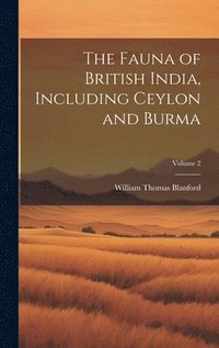 bokomslag The Fauna of British India, Including Ceylon and Burma; Volume 2