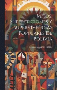 bokomslag Mitos, supersticiones y supervivencias populares de Bolivia