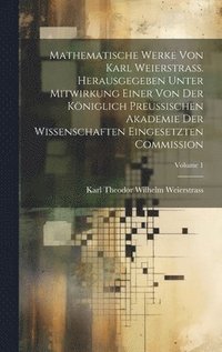 bokomslag Mathematische Werke von Karl Weierstrass. Herausgegeben unter Mitwirkung einer von der Kniglich preussischen Akademie der Wissenschaften eingesetzten Commission; Volume 1