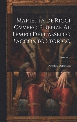 bokomslag Marietta de'Ricci ovvero Firenze al tempo dell'assedio racconto storico; Volume 4