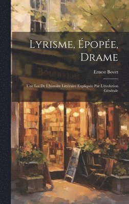 Lyrisme, pope, drame; une loi de l'histoire littraire explique par l'volution gnrale 1