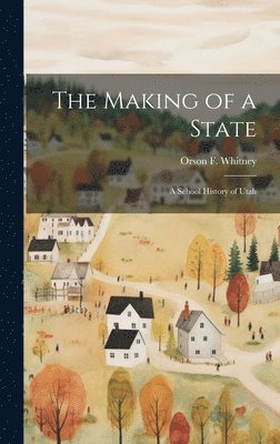 bokomslag The Making of a State; a School History of Utah