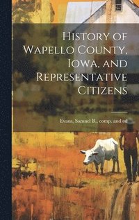 bokomslag History of Wapello County, Iowa, and Representative Citizens