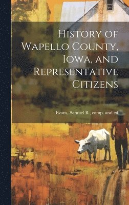 History of Wapello County, Iowa, and Representative Citizens 1