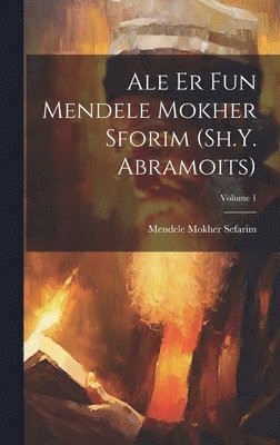 Ale er fun Mendele Mokher Sforim (Sh.Y. Abramoits); Volume 1