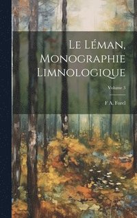 bokomslag Le Lman, monographie limnologique; Volume 3