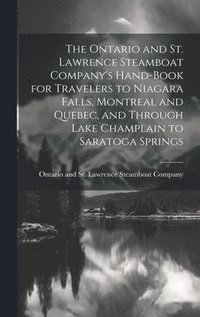 bokomslag Ontario and St. Lawrence Steamboat Company's Hand-book for Travelers to Niagara Falls, Montreal and Quebec, and Through Lake Champlain to Saratoga Springs