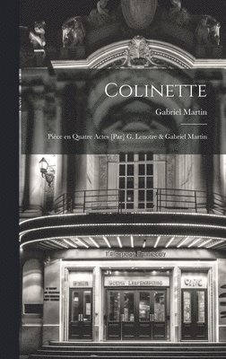 Colinette; pice en quatre actes [par] G. Lenotre & Gabriel Martin 1