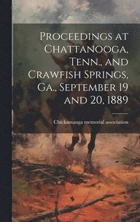 bokomslag Proceedings at Chattanooga, Tenn., and Crawfish Springs, Ga., September 19 and 20, 1889